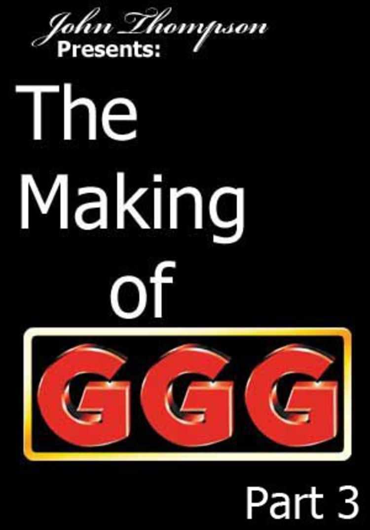 The Making Of GGG: Part 3