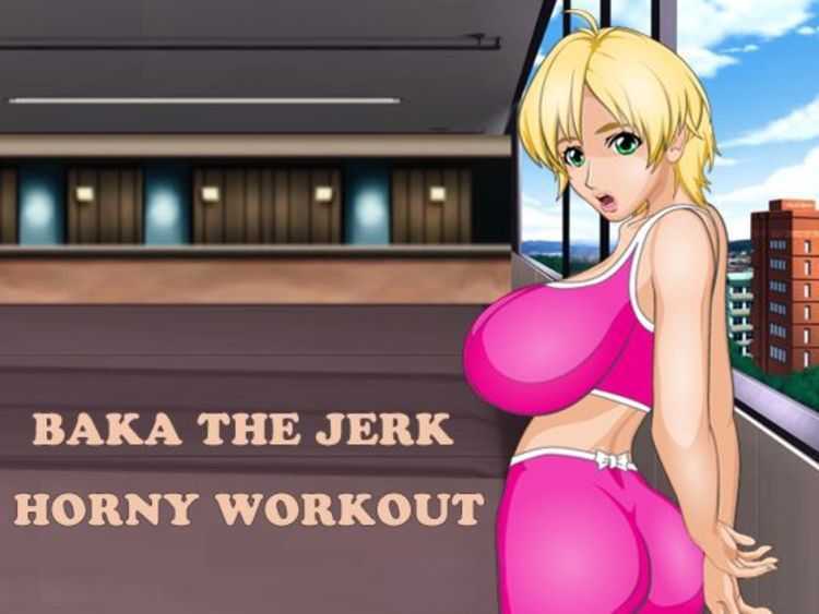 MEET AND FUCK – BAKA THE JERK HORNY WORKOUT