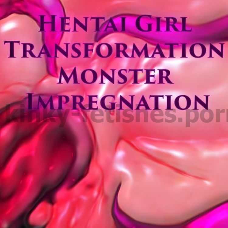 Porn online Hentai Girl Transformation: Monster Impregnation femdom