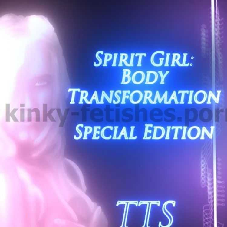 Porn online Spirit Girl: Body Transformation femdom