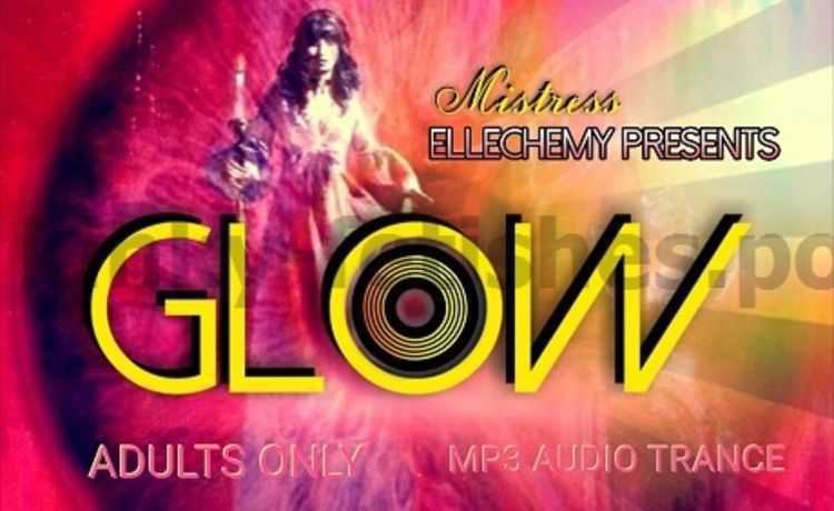 Porn online Mistress Ellechemy - GLOW (Femdom Erotic Hypnosis MP3) femdom