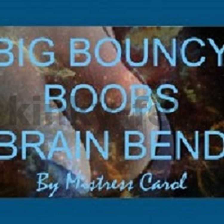 Porn online Mistress Carol - Big Bouncy Boobs Brain Bend MP3 femdom