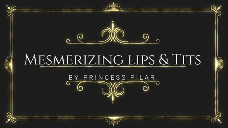 Princess Pilar - Mesmerizing Lips and Tits