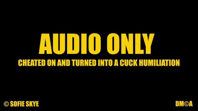 Sofie Skye – AUDIO ONLY Cheated on & turned into Cuck – Cuckolding, Humiliation