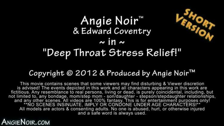 Angie Noir Deep Throat Stress Relief! [updated: 2023-07-29]