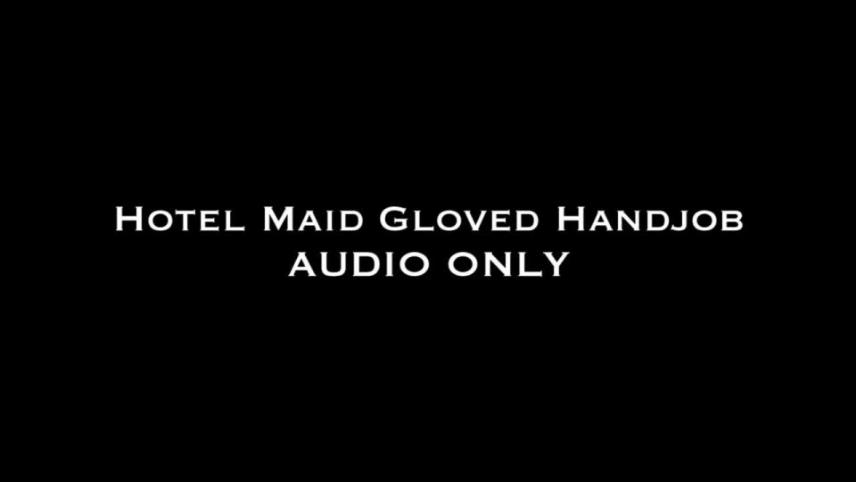 Nina Crowne – Hotel Maid Gloved Handjob AUDIO ONLY [updated: 2024-09-04]