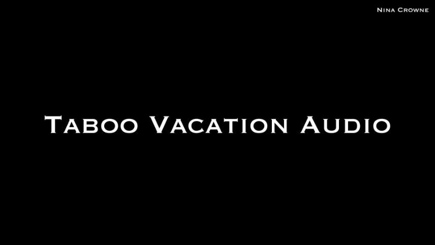 Nina Crowne – Taboo Vacation AUDIO ONLY [updated: 2024-12-02]